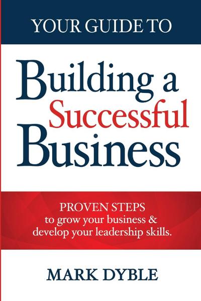 Your Guide To Building A Successful Business