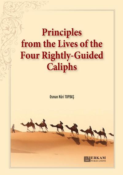 Principles from the Lives of the Four Rightly - Guided Caliphs