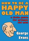 How to be a Happy Old Man