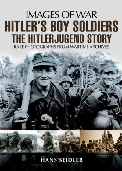 Hitler's Boy Soldiers: The Hitler Jugend Story 