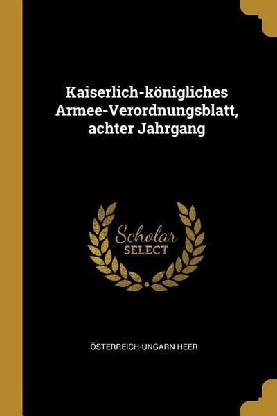 Kaiserlich-Königliches Armee-Verordnungsblatt, Achter Jahrgang