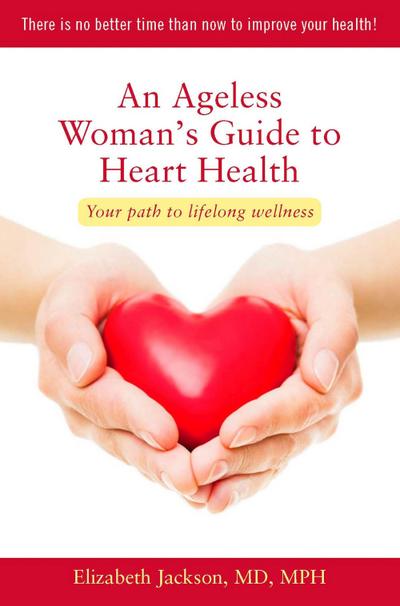 An Ageless Woman’s Guide to Heart Health: Your Path to Lifelong Wellness