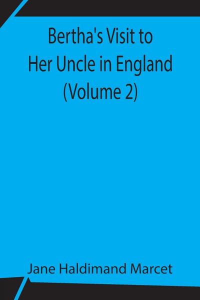 Bertha’S Visit To Her Uncle In England (Volume 2)