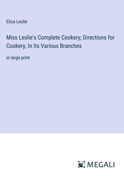 Miss Leslie’s Complete Cookery; Directions for Cookery, In Its Various Branches