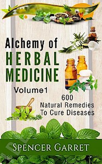 Alchemy of Herbal Medicine- 600 Natural remedies to Cure Diseases
