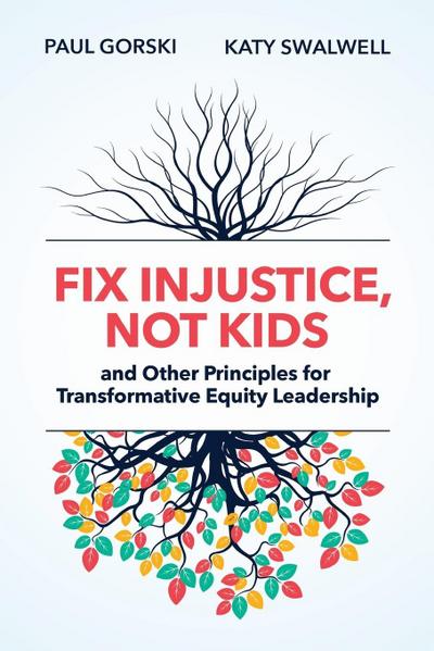 Fix Injustice, Not Kids and Other Principles for Transformative Equity Leadership