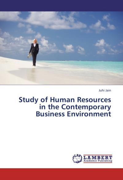 Study of Human Resources in the Contemporary Business Environment - Juhi Jain
