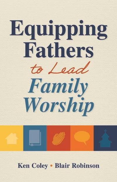 Equipping Fathers to Lead Family Worship