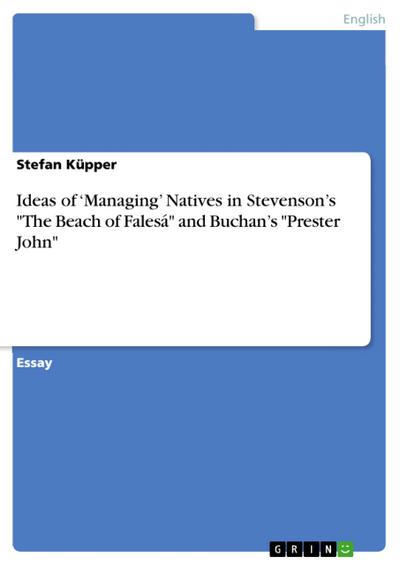Ideas of -Managing’ Natives in Stevenson’s ’The Beach of Falesá’ and Buchan’s ’Prester John’