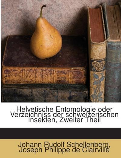 Helvetische Entomologie, Oder Verzeichniss Der Schweizerischen Insekten: Nach Einer Neuen Methode Geordnet, Mit Beschreibungen Und Abbildungen, Volume 2