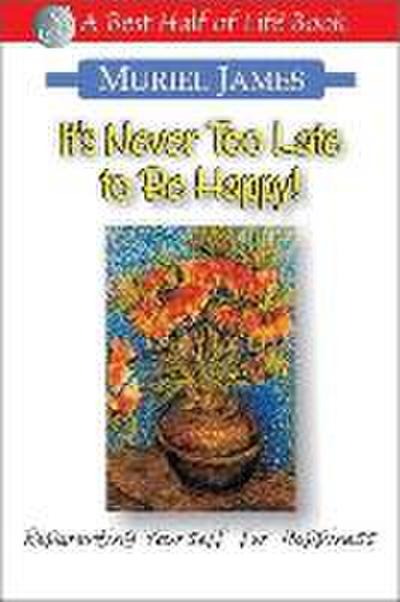 It’s Never Too Late to Be Happy!