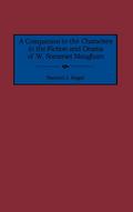 A Companion to the Characters in the Fiction and Drama of W. Somerset Maugham