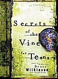Secrets of the Vine for Teens: Breaking Through to Abundance Bruce Wilkinson Author