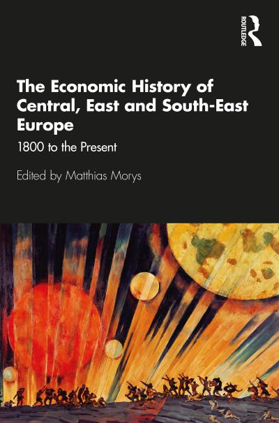 The Economic History of Central, East and South-East Europe