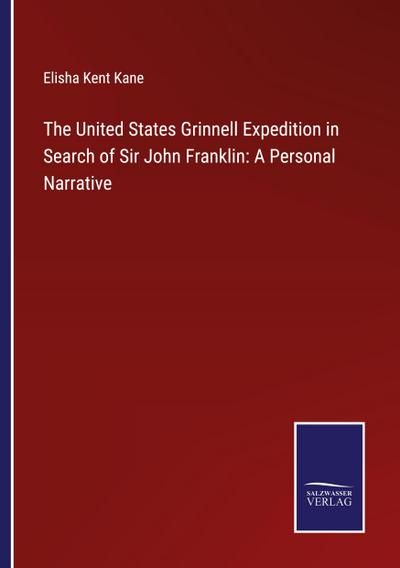 The United States Grinnell Expedition in Search of Sir John Franklin: A Personal Narrative