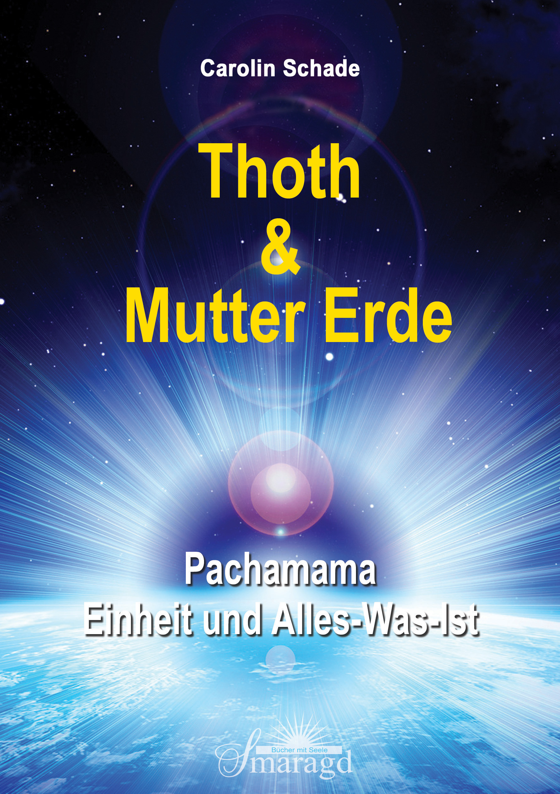 Thoth & Mutter Erde: Pachamama - Einheit und Alles-was-ist Carolin Schade - Carolin Schade