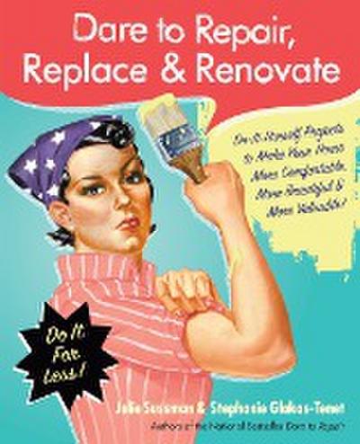 Dare to Repair, Replace & Renovate