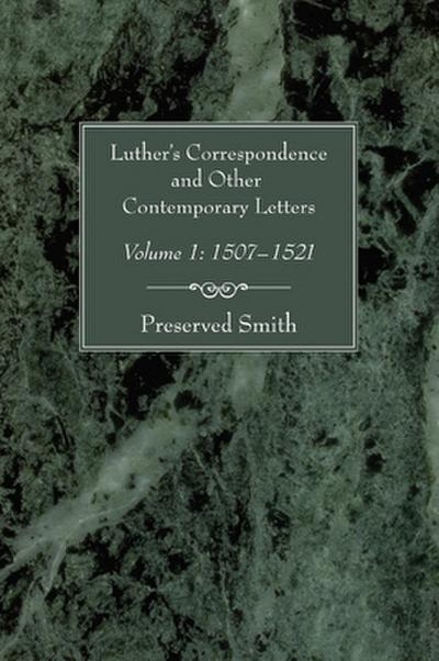 Luther’s Correspondence and Other Contemporary Letters, Volume One