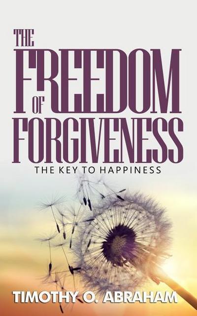The Freedom of Forgiveness: The Key To Happiness