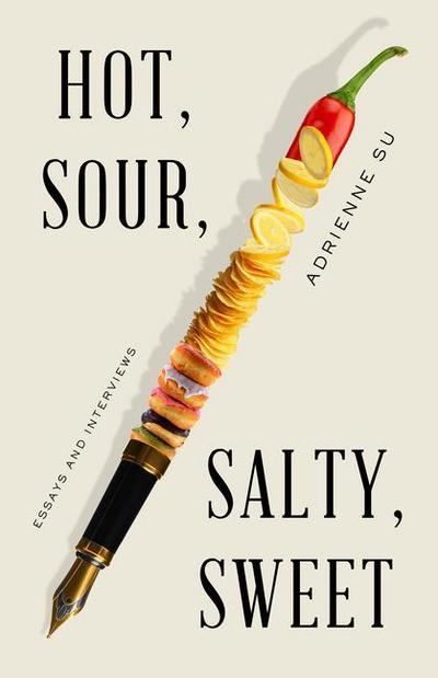 Hot, Sour, Salty, Sweet: Essays and Interviews