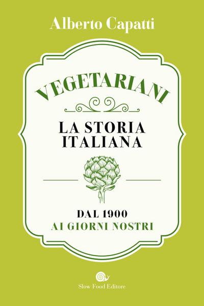 Vegetariani. La storia italiana dal 1900 ai giorni nostri