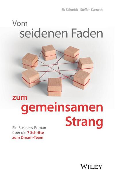 Vom seidenen Faden zum gemeinsamen Strang: Ein Business-Roman über die 7 Schritte zum Dream-Team