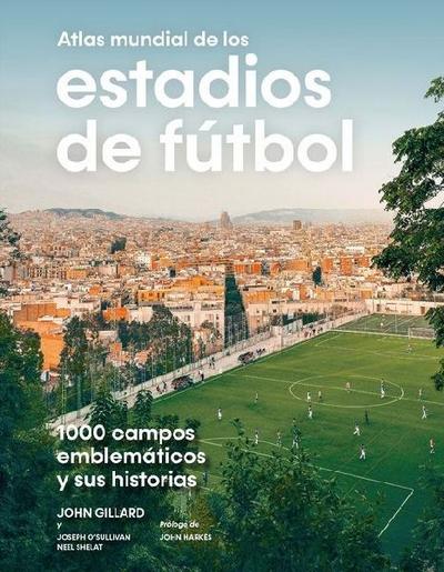 Atlas Mundial de Los Estadios de Fútbol / The World Atlas of Football Stadiums