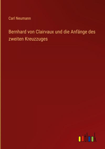 Bernhard von Clairvaux und die Anfänge des zweiten Kreuzzuges