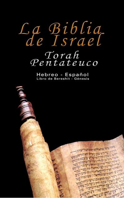 La Biblia de Israel: Torah Pentateuco: Hebreo - Español: Libro de Bereshít - Génesis