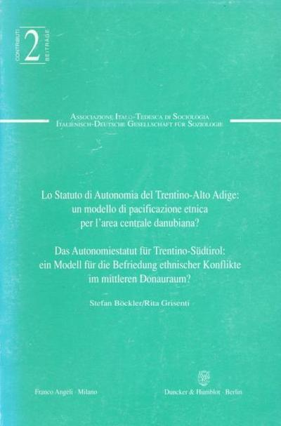 Lo Statuto di Autonomia del Trentino-Alto Adige: un modello di pacificazione etnica per l’area centrale danubiana? - Das Autonomiestatut für Trentino-Südtirol: ein Modell für die Befriedung ethnischer Konflikte im mittleren Donauraum?