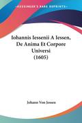 Iohannis Iessenii A Iessen, De Anima Et Corpore Universi (1605)