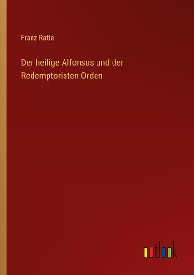 Der heilige Alfonsus und der Redemptoristen-Orden