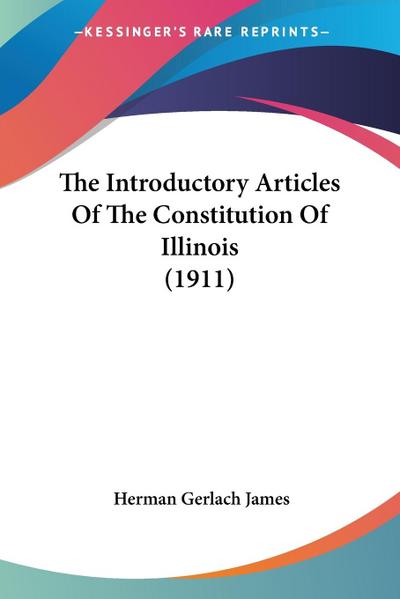 The Introductory Articles Of The Constitution Of Illinois (1911)