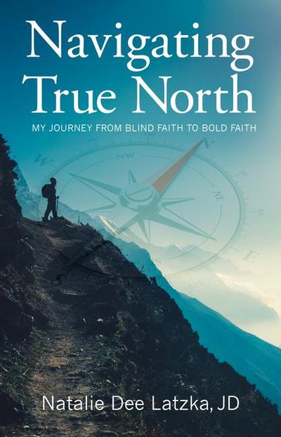 Latzka, N: NAVIGATING TRUE NORTH
