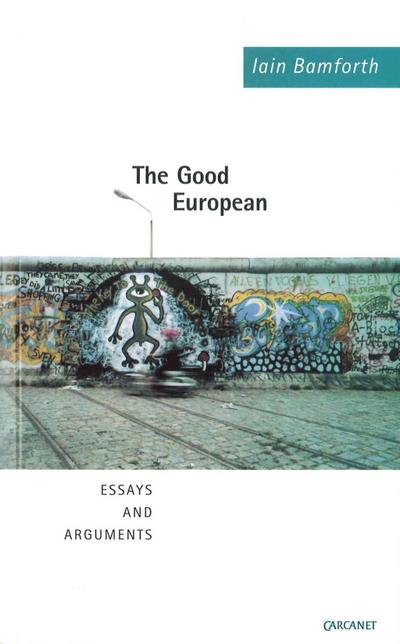 The Good European : Arguments, Excursions and Disquisitions on the Theme of Europe