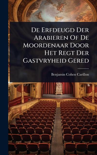 De Erfdeugd Der Arabieren Of De Moordenaar Door Het Regt Der Gastvryheid Gered