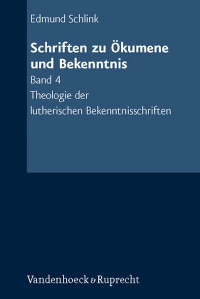 Schriften zu Ökumene und Bekenntnis Theologie der lutherischen Bekenntnisschriften