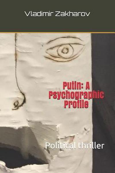 Putin: A Psychographic Profile: Political Thriller