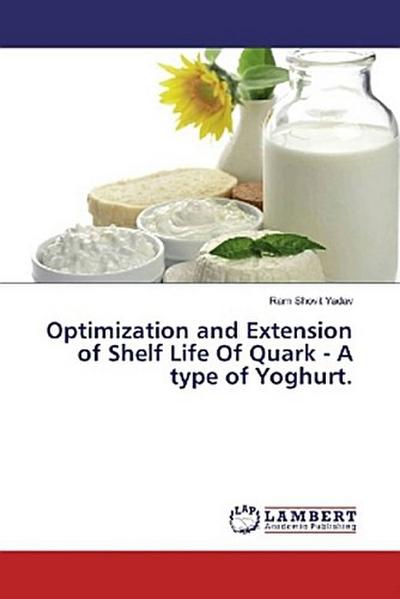 Optimization and Extension of Shelf Life Of Quark - A type of Yoghurt.