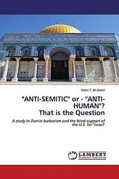 "ANTI-SEMITIC" or - "ANTI-HUMAN"? That is the Question
