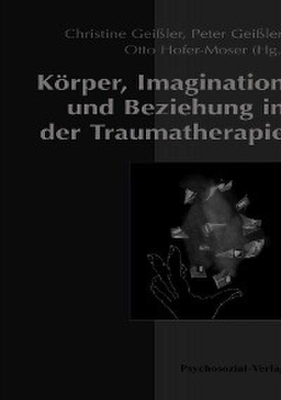 Körper, Imagination und Beziehung in der Traumatherapie