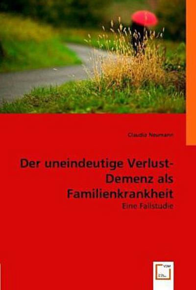 Der uneindeutige Verlust. Demenz als Familienkrankheit