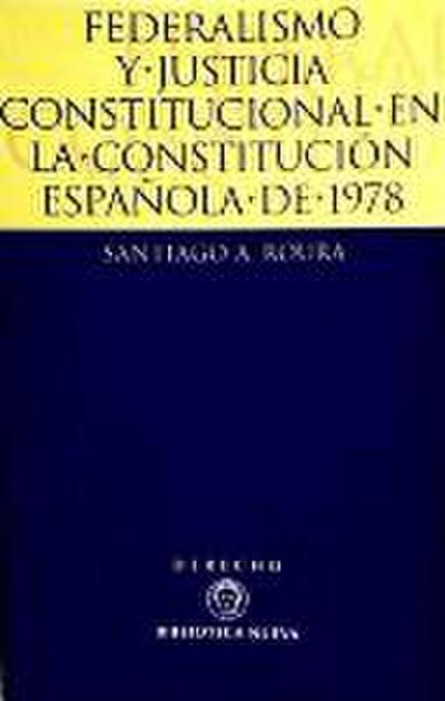 Federalismo y justicia constitucional en la Constitución Española de 1978 : el Tribunal Constitucional y las Comunidades Autónomas