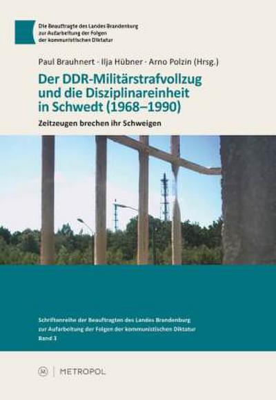 Der DDR-Militärstrafvollzug und die Disziplinareinheit in Schwedt (1968-1990)