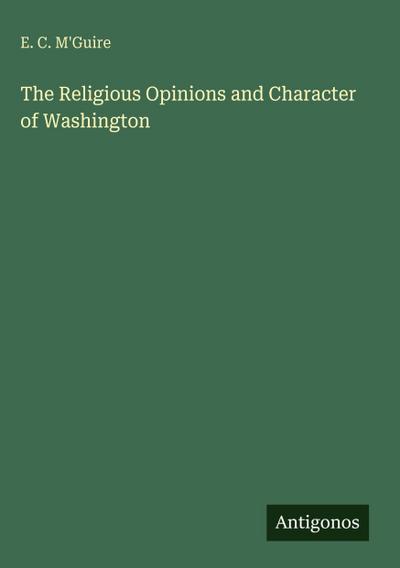 The Religious Opinions and Character of Washington