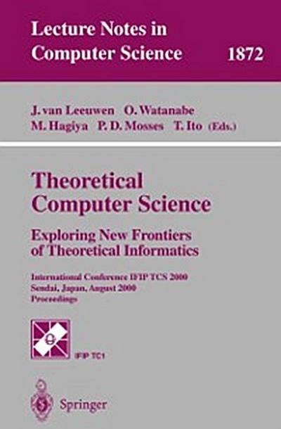 Theoretical Computer Science: Exploring New Frontiers of Theoretical Informatics