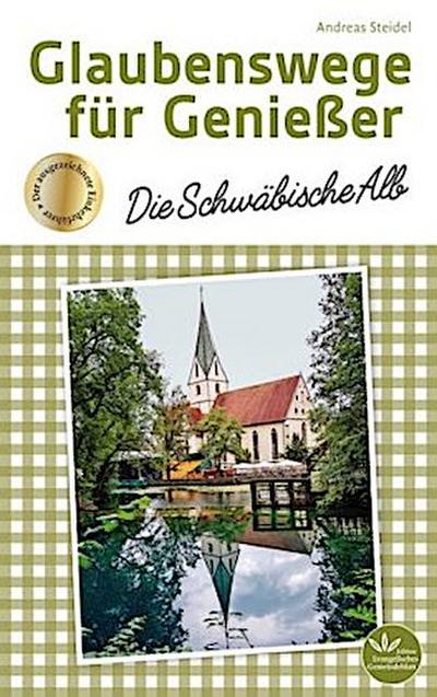 Glaubenswege für Genießer - Die Schwäbische Alb