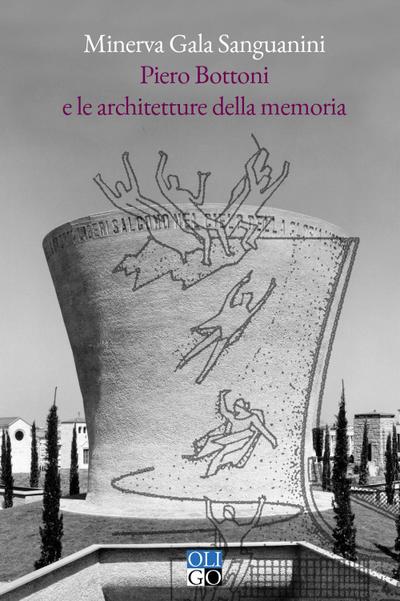 Piero Bottoni e le architetture della memoria. Progetti dall’Archivio Piero Bottoni nel contesto dell’Italia del Novecento