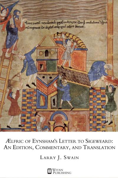 AElfric of Eynsham’s Letter to Sigeweard:  An Edition, Commentary, and Translation