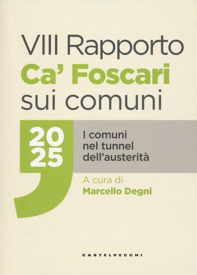 VIII rapporto Ca’ Foscari sui comuni 2025. I comuni nel tunnel dell’austerità
